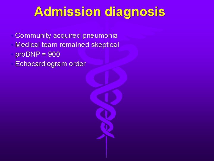 Admission diagnosis • Community acquired pneumonia • Medical team remained skeptical • pro. BNP