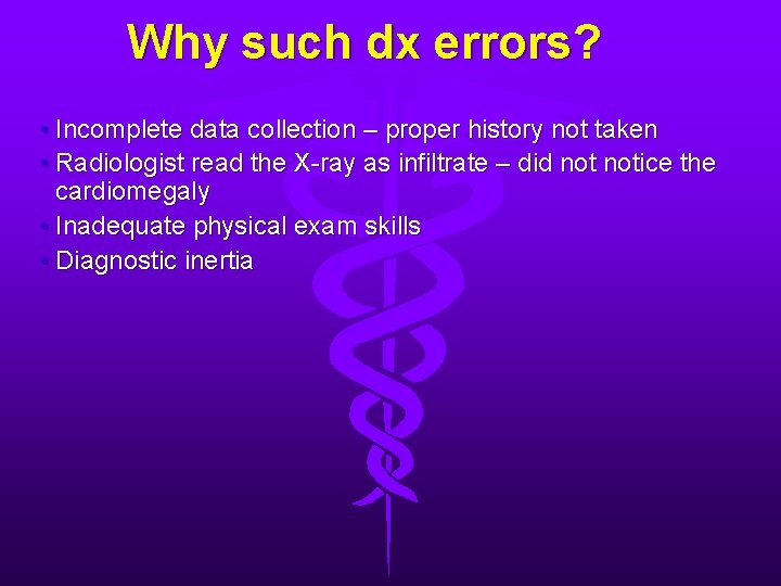 Why such dx errors? • Incomplete data collection – proper history not taken •