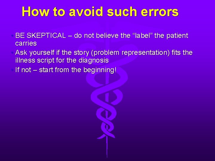 How to avoid such errors • BE SKEPTICAL – do not believe the “label”