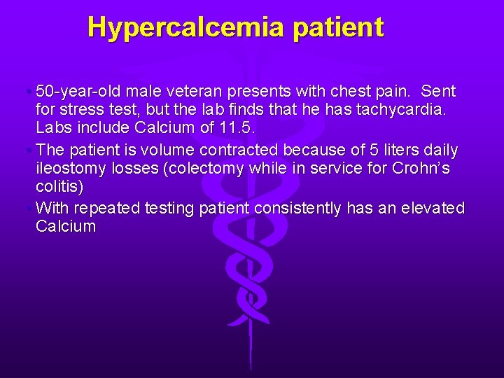 Hypercalcemia patient • 50 -year-old male veteran presents with chest pain. Sent for stress