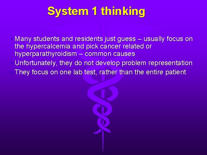 System 1 thinking • Many students and residents just guess – usually focus on