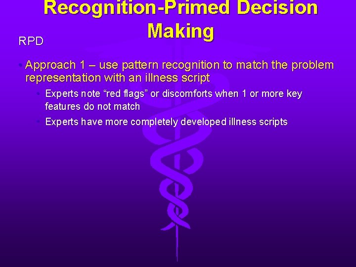 Recognition-Primed Decision Making RPD • Approach 1 – use pattern recognition to match the