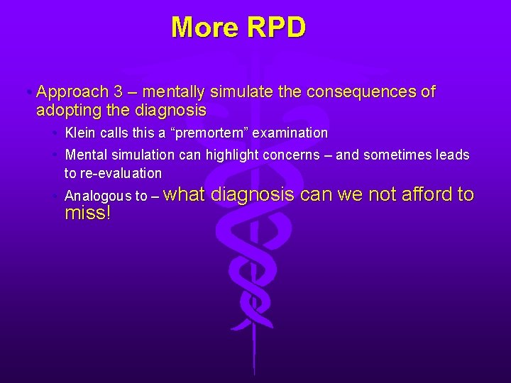 More RPD • Approach 3 – mentally simulate the consequences of adopting the diagnosis
