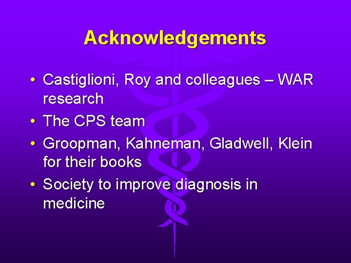 Acknowledgements • Castiglioni, Roy and colleagues – WAR research • The CPS team •