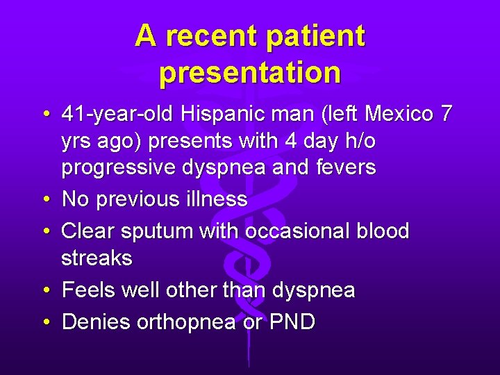 A recent patient presentation • 41 -year-old Hispanic man (left Mexico 7 yrs ago)
