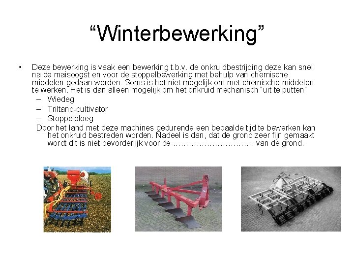 “Winterbewerking” • Deze bewerking is vaak een bewerking t. b. v. de onkruidbestrijding deze