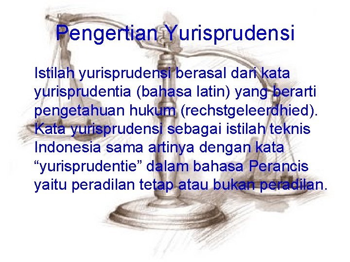Pengertian Yurisprudensi Istilah yurisprudensi berasal dari kata yurisprudentia (bahasa latin) yang berarti pengetahuan hukum