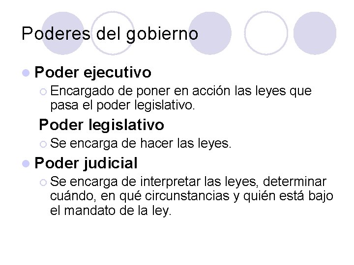 Poderes del gobierno l Poder ejecutivo ¡ Encargado de poner en acción las leyes