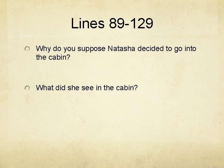 Lines 89 -129 Why do you suppose Natasha decided to go into the cabin?