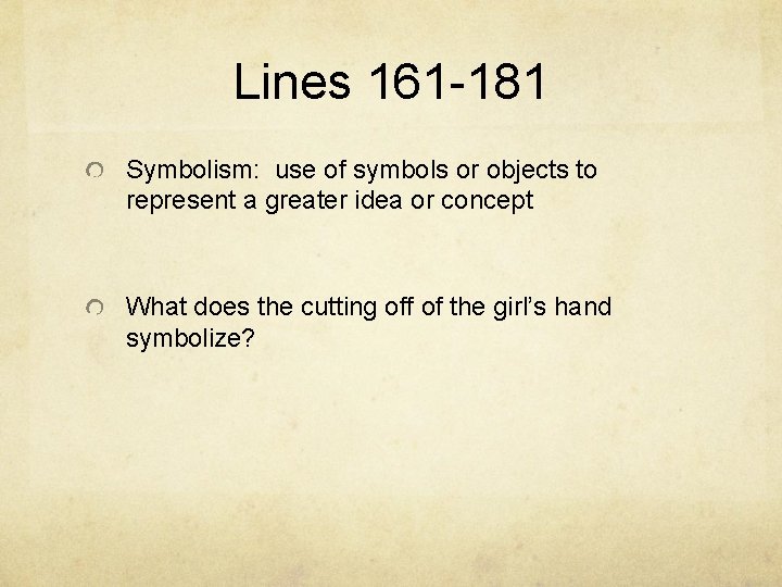 Lines 161 -181 Symbolism: use of symbols or objects to represent a greater idea