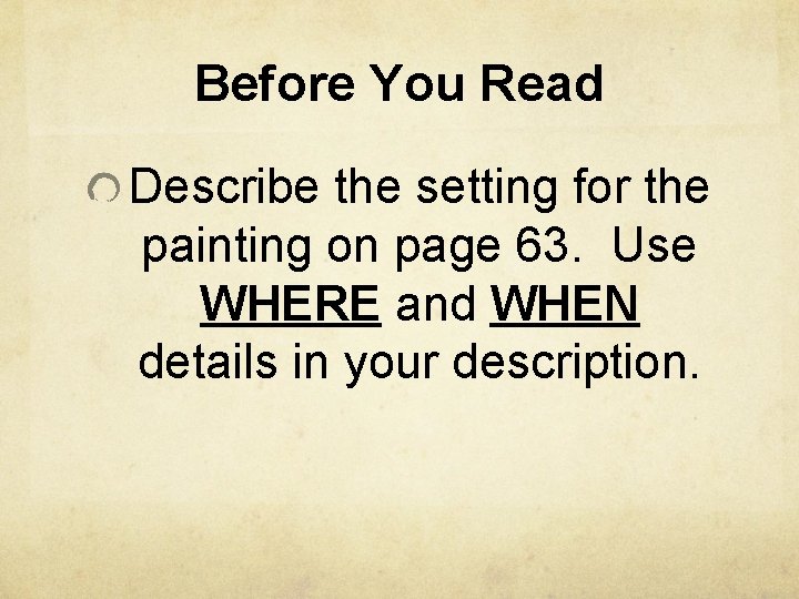 Before You Read Describe the setting for the painting on page 63. Use WHERE