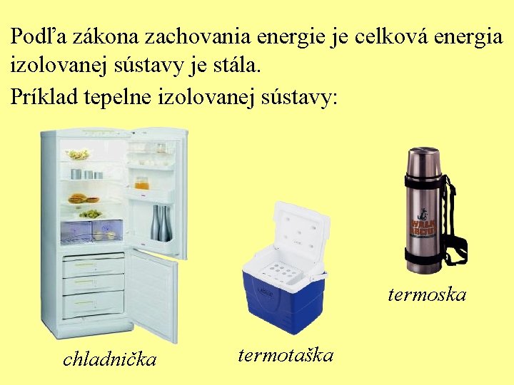 Podľa zákona zachovania energie je celková energia izolovanej sústavy je stála. Príklad tepelne izolovanej