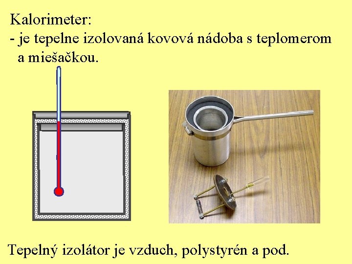 Kalorimeter: - je tepelne izolovaná kovová nádoba s teplomerom a miešačkou. Tepelný izolátor je