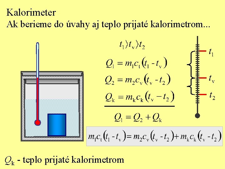 Kalorimeter Ak berieme do úvahy aj teplo prijaté kalorimetrom. . . Qk - teplo