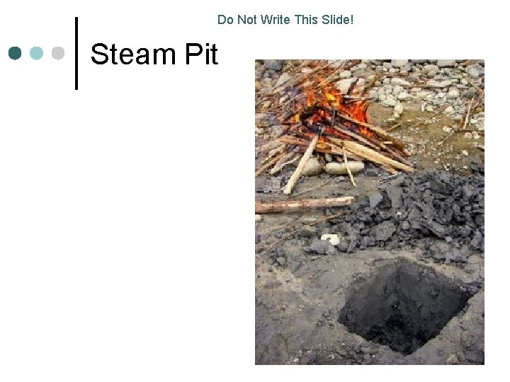 Do Not Write This Slide! Steam Pit 