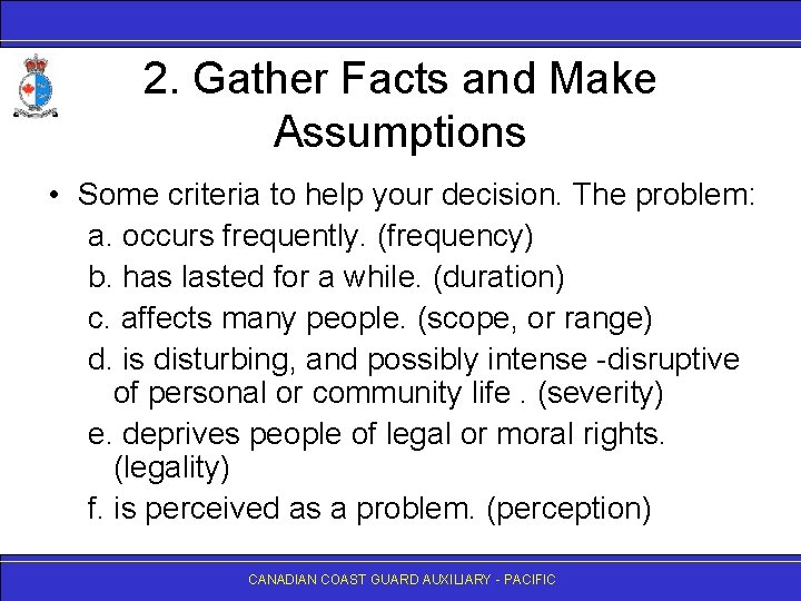 2. Gather Facts and Make Assumptions • Some criteria to help your decision. The