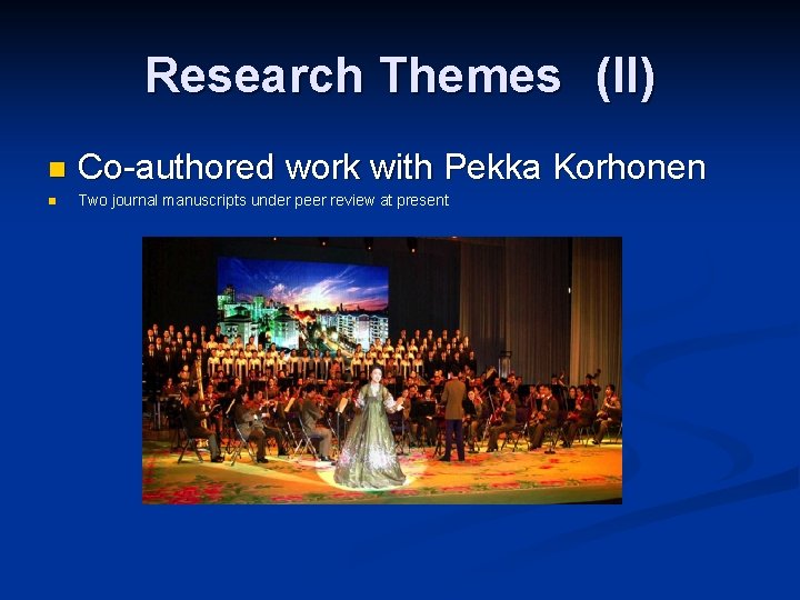 Research Themes　(II) n Co-authored work with Pekka Korhonen n Two journal manuscripts under peer