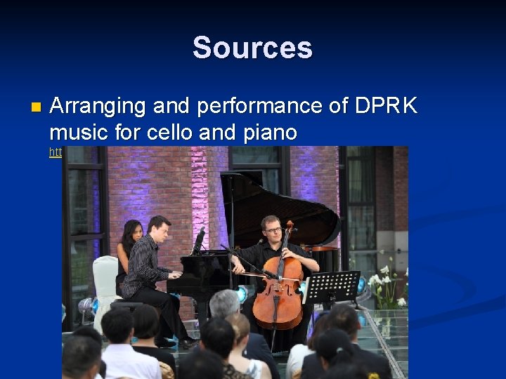 Sources n Arranging and performance of DPRK music for cello and piano https: //www.