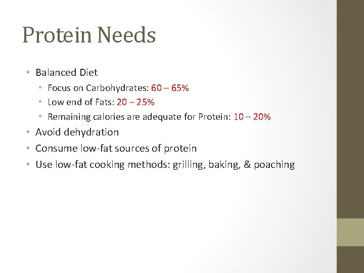Protein Needs • Balanced Diet • Focus on Carbohydrates: 60 – 65% • Low