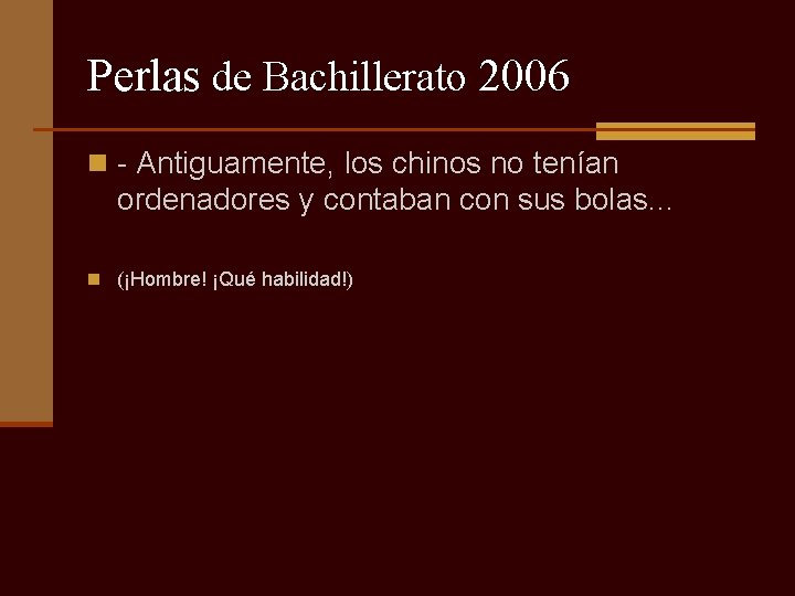 Perlas de Bachillerato 2006 n - Antiguamente, los chinos no tenían ordenadores y contaban