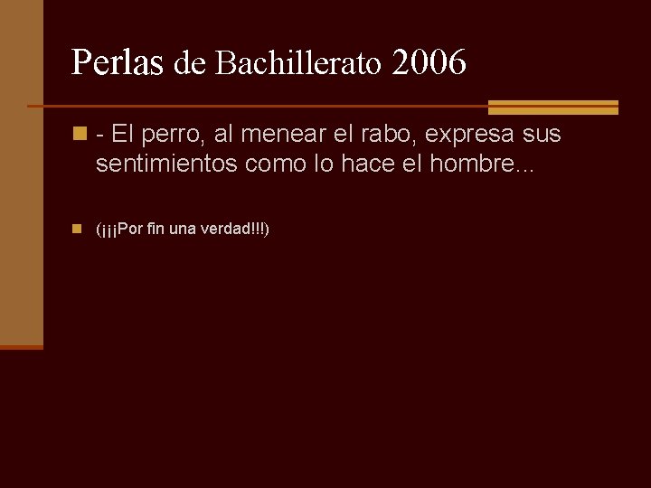 Perlas de Bachillerato 2006 n - El perro, al menear el rabo, expresa sus