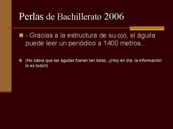 Perlas de Bachillerato 2006 n - Gracias a la estructura de su ojo, el