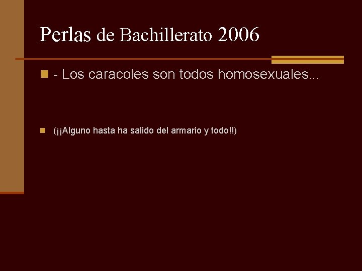 Perlas de Bachillerato 2006 n - Los caracoles son todos homosexuales. . . n