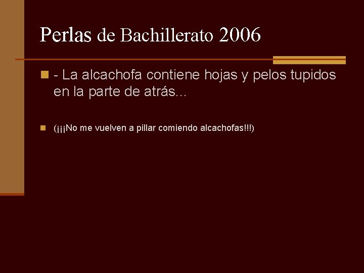 Perlas de Bachillerato 2006 n - La alcachofa contiene hojas y pelos tupidos en