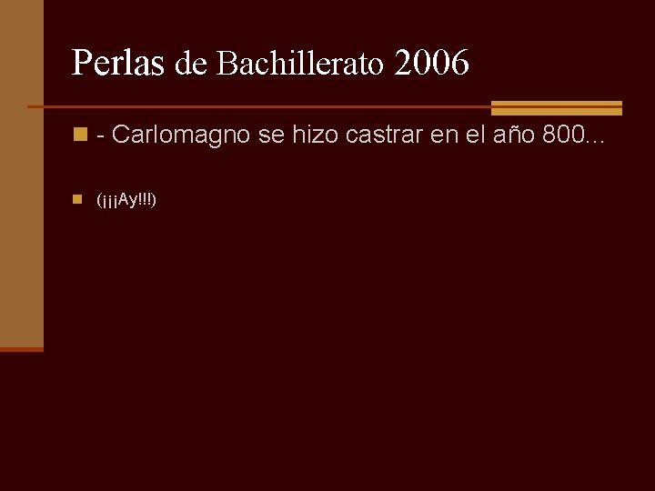 Perlas de Bachillerato 2006 n - Carlomagno se hizo castrar en el año 800.