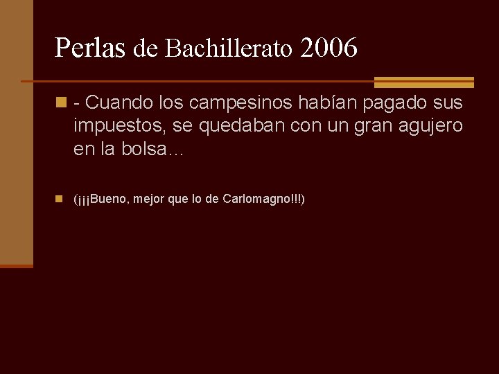 Perlas de Bachillerato 2006 n - Cuando los campesinos habían pagado sus impuestos, se