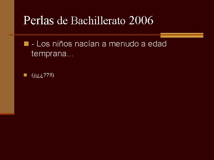 Perlas de Bachillerato 2006 n - Los niños nacían a menudo a edad temprana…