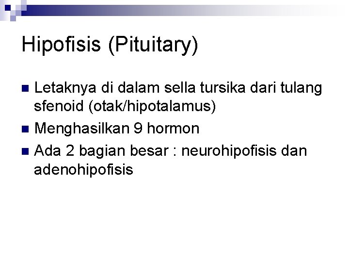 Hipofisis (Pituitary) Letaknya di dalam sella tursika dari tulang sfenoid (otak/hipotalamus) n Menghasilkan 9
