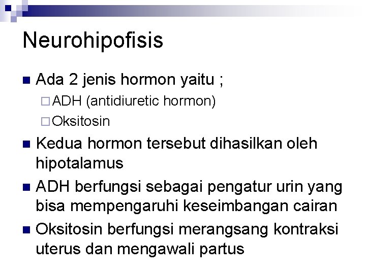 Neurohipofisis n Ada 2 jenis hormon yaitu ; ¨ ADH (antidiuretic hormon) ¨ Oksitosin