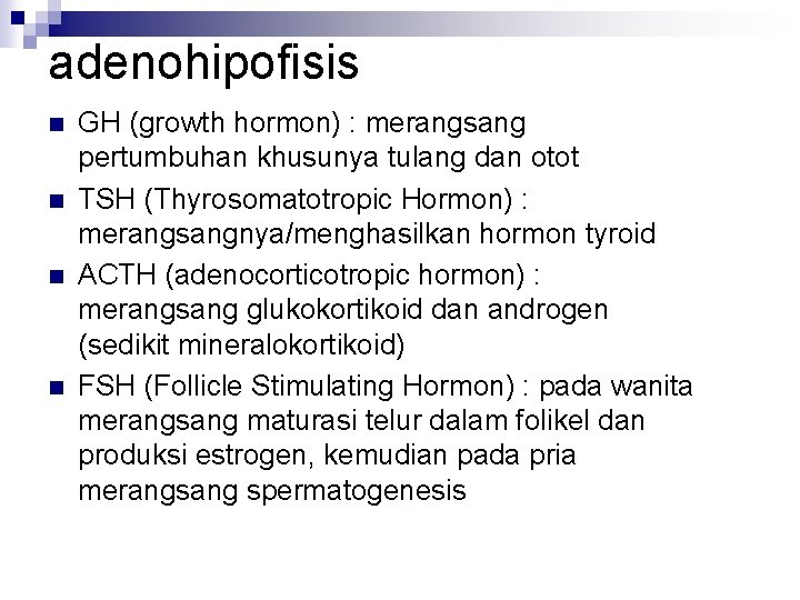 adenohipofisis n n GH (growth hormon) : merangsang pertumbuhan khusunya tulang dan otot TSH
