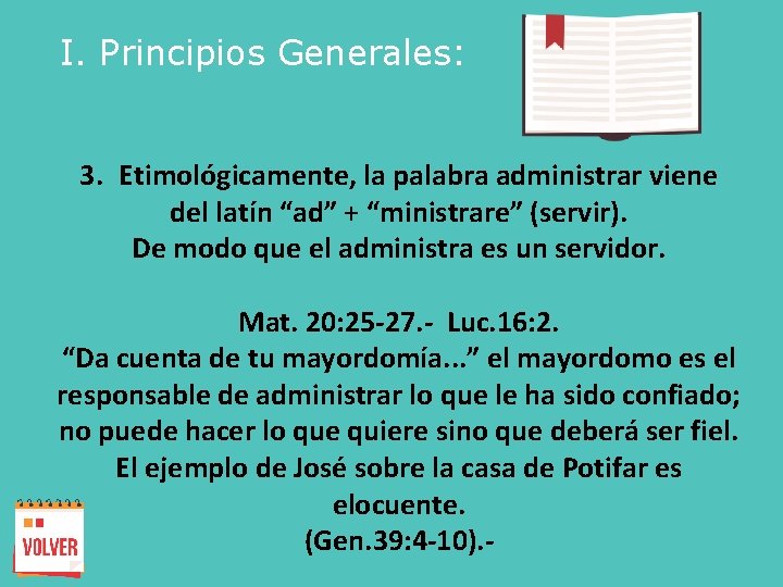 I. Principios Generales: 3. Etimológicamente, la palabra administrar viene del latín “ad” + “ministrare”