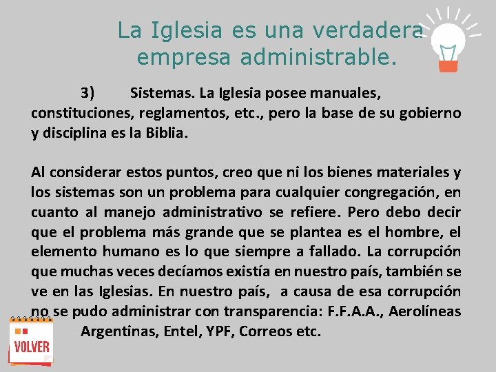 La Iglesia es una verdadera empresa administrable. 3) Sistemas. La Iglesia posee manuales, constituciones,