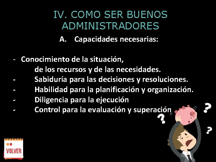 IV. COMO SER BUENOS ADMINISTRADORES A. Capacidades necesarias: - Conocimiento de la situación, de