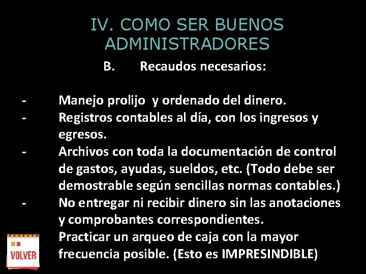 IV. COMO SER BUENOS ADMINISTRADORES B. - Recaudos necesarios: Manejo prolijo y ordenado del