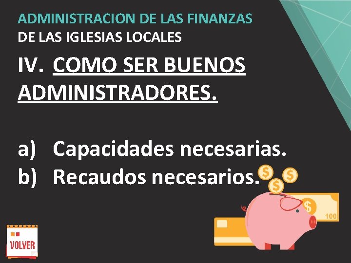 ADMINISTRACION DE LAS FINANZAS DE LAS IGLESIAS LOCALES IV. COMO SER BUENOS ADMINISTRADORES. a)