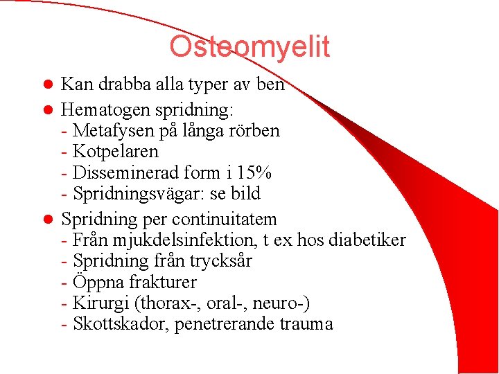 Osteomyelit Kan drabba alla typer av ben l Hematogen spridning: - Metafysen på långa