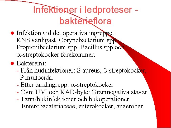 Infektioner i ledproteser bakterieflora Infektion vid det operativa ingreppet: KNS vanligast. Corynebacterium spp, Propionibacterium