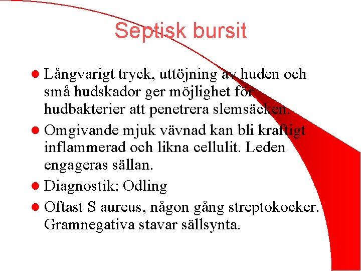 Septisk bursit l Långvarigt tryck, uttöjning av huden och små hudskador ger möjlighet för