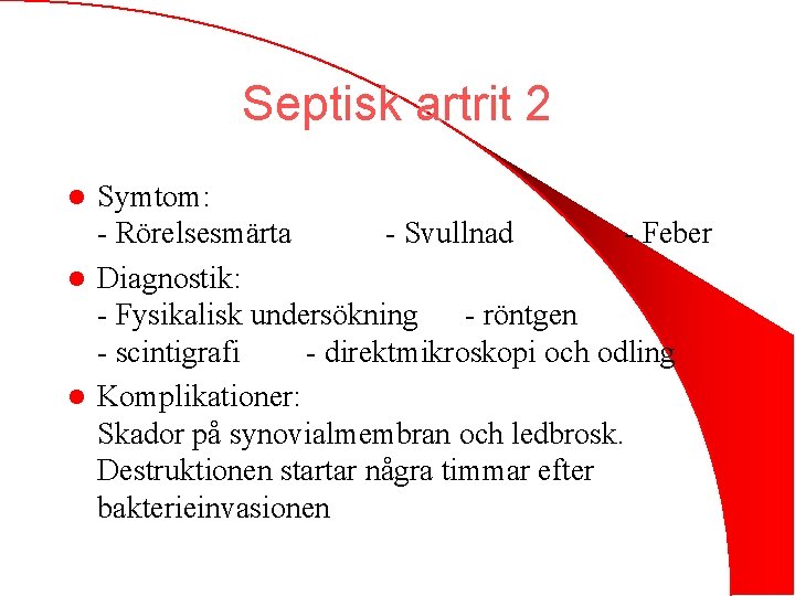 Septisk artrit 2 Symtom: - Rörelsesmärta - Svullnad - Feber l Diagnostik: - Fysikalisk