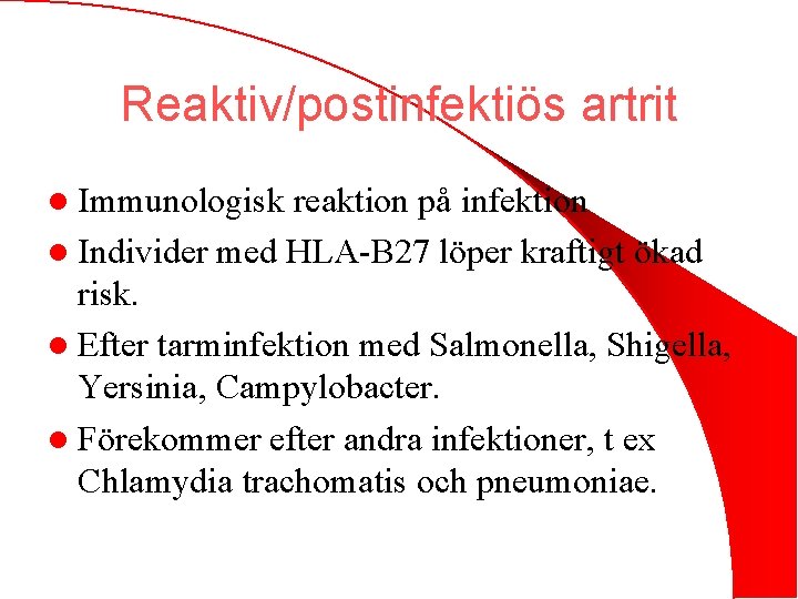 Reaktiv/postinfektiös artrit l Immunologisk reaktion på infektion l Individer med HLA-B 27 löper kraftigt