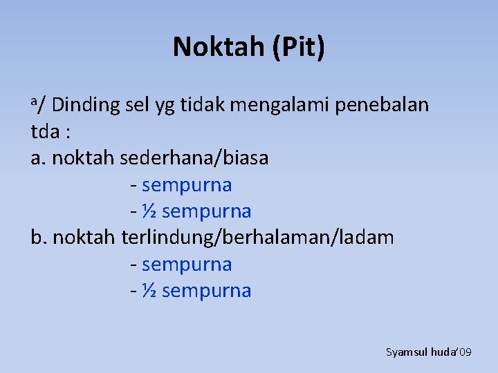 Noktah (Pit) a/ Dinding sel yg tidak mengalami penebalan tda : a. noktah sederhana/biasa