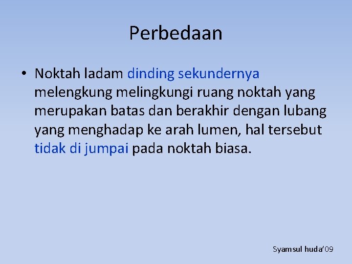 Perbedaan • Noktah ladam dinding sekundernya melengkung melingkungi ruang noktah yang merupakan batas dan