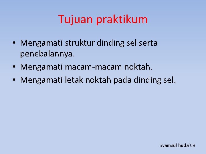 Tujuan praktikum • Mengamati struktur dinding sel serta penebalannya. • Mengamati macam-macam noktah. •