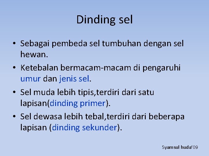 Dinding sel • Sebagai pembeda sel tumbuhan dengan sel hewan. • Ketebalan bermacam-macam di