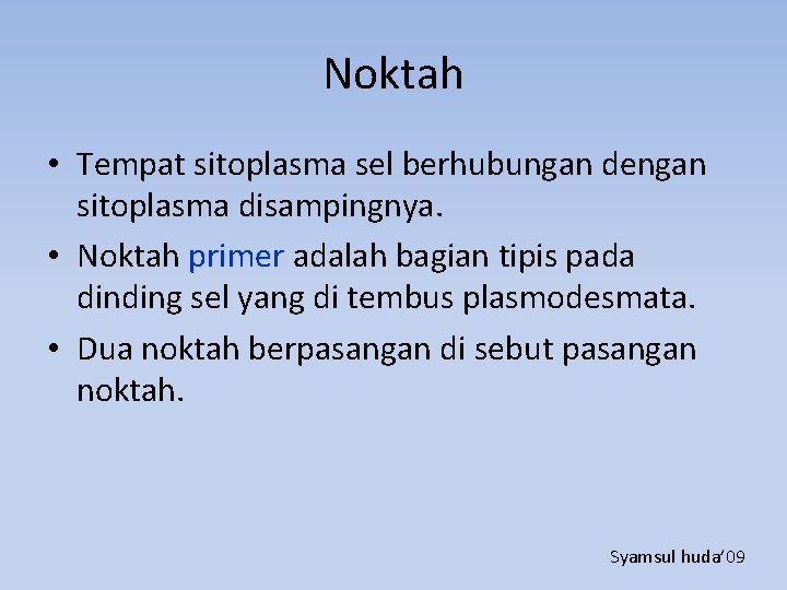 Noktah • Tempat sitoplasma sel berhubungan dengan sitoplasma disampingnya. • Noktah primer adalah bagian