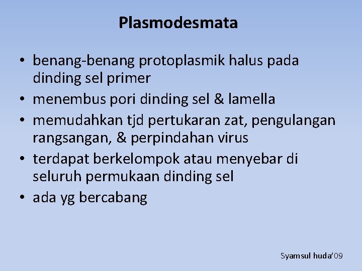 Plasmodesmata • benang-benang protoplasmik halus pada dinding sel primer • menembus pori dinding sel